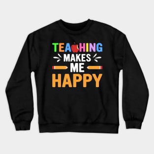 Teaching Makes Me Happy Crewneck Sweatshirt